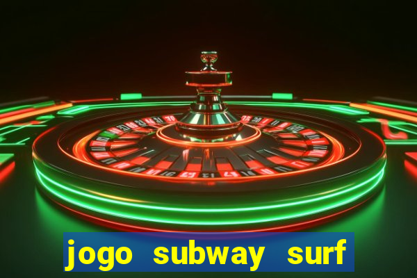 jogo subway surf ganhar dinheiro de verdade